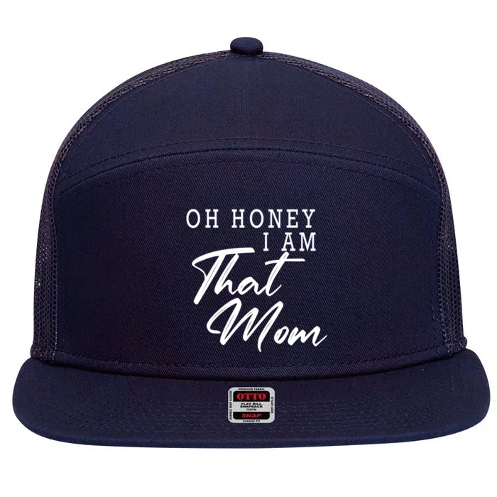 Oh Honey I Am That Mom Funny Saying Mothers Day Gift 7 Panel Mesh Trucker Snapback Hat