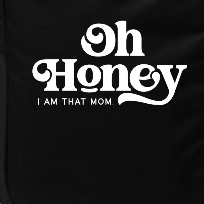 Oh Honey IM That Mom Mothers Day Mom Funny Gift Funny Meaningful Gift Impact Tech Backpack