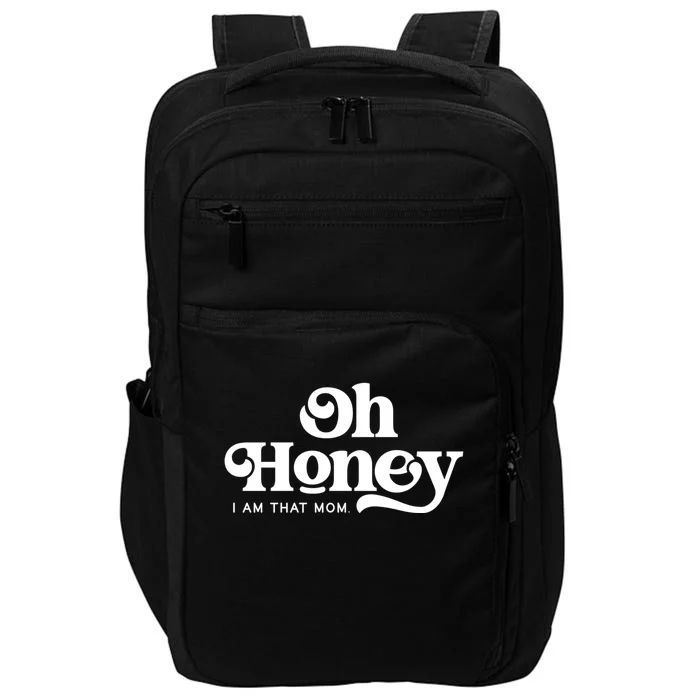 Oh Honey IM That Mom Mothers Day Mom Funny Gift Funny Meaningful Gift Impact Tech Backpack