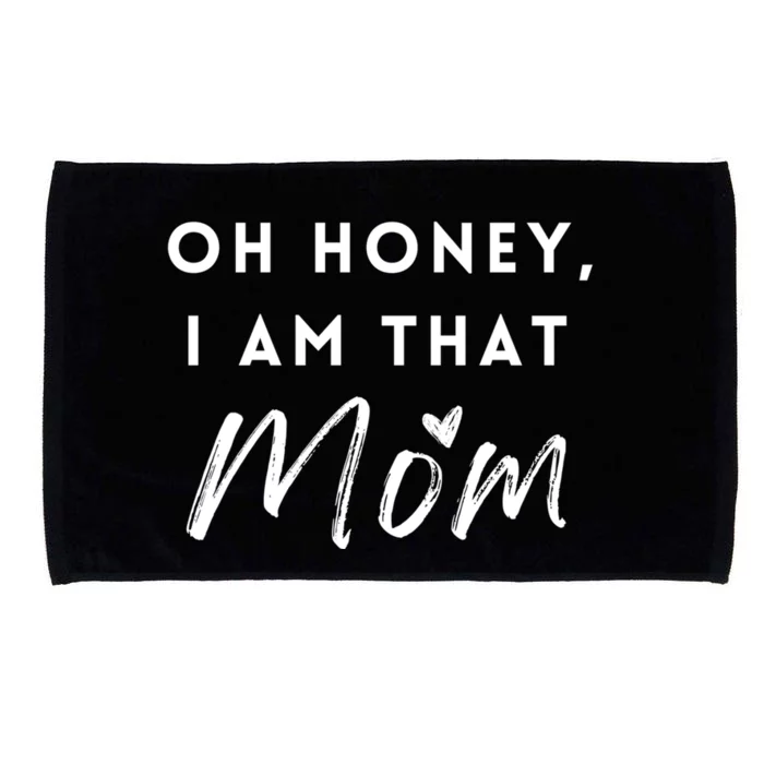 Oh Honey IM That Mom Funny Sarcastic Mom Life Humorous Mom Funny Gift Microfiber Hand Towel