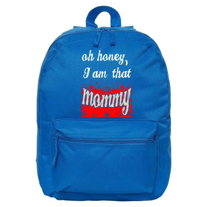 Oh Honey I Am That Mommy MotherS MomS Day Gift Great Gift 16 in Basic Backpack