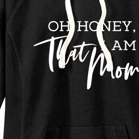 Oh Honey I Am That Mom Gift Funny Sarcastic Mom Life Humorous Gift Women's Fleece Hoodie