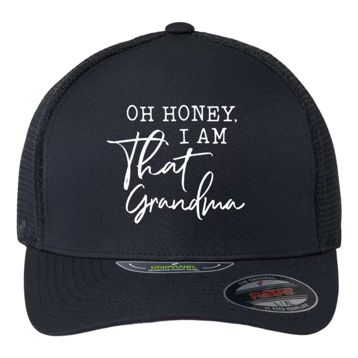 Oh Honey I Am That Grandma MotherS Day Flexfit Unipanel Trucker Cap