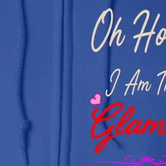 Oh Honey I Am That Glamma MotherS MomS Day Gift Cute Gift Full Zip Hoodie