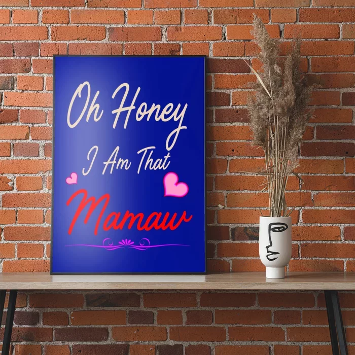 Oh Honey I Am That Mamaw MotherS MomS Day Gift Funny Gift Poster