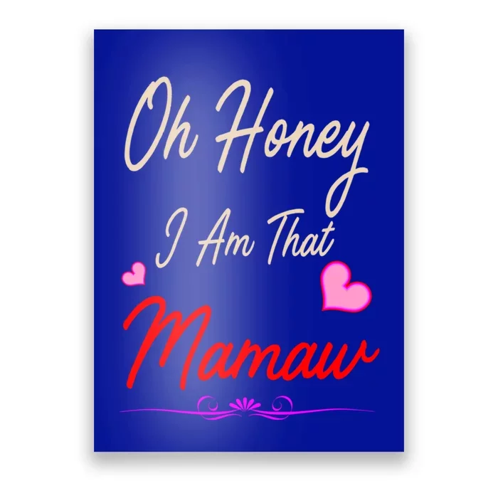 Oh Honey I Am That Mamaw MotherS MomS Day Gift Funny Gift Poster