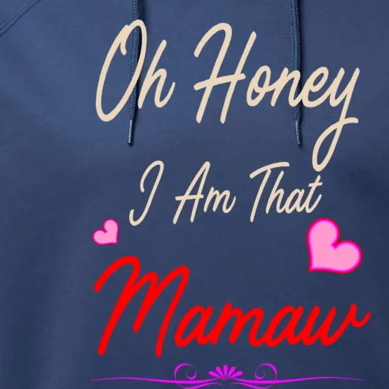 Oh Honey I Am That Mamaw MotherS MomS Day Gift Funny Gift Performance Fleece Hoodie