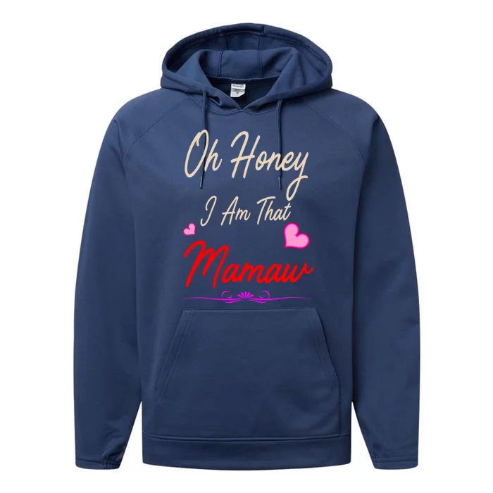 Oh Honey I Am That Mamaw MotherS MomS Day Gift Funny Gift Performance Fleece Hoodie