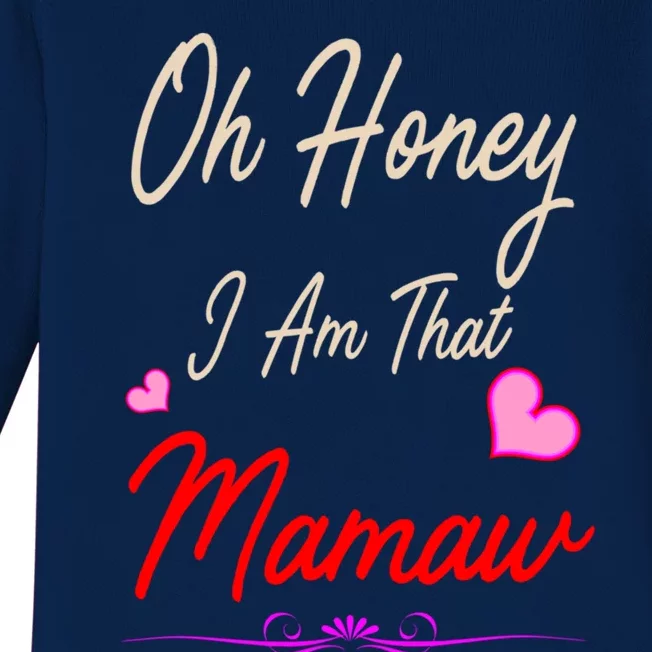 Oh Honey I Am That Mamaw MotherS MomS Day Gift Funny Gift Baby Long Sleeve Bodysuit