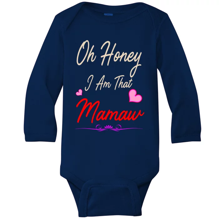 Oh Honey I Am That Mamaw MotherS MomS Day Gift Funny Gift Baby Long Sleeve Bodysuit