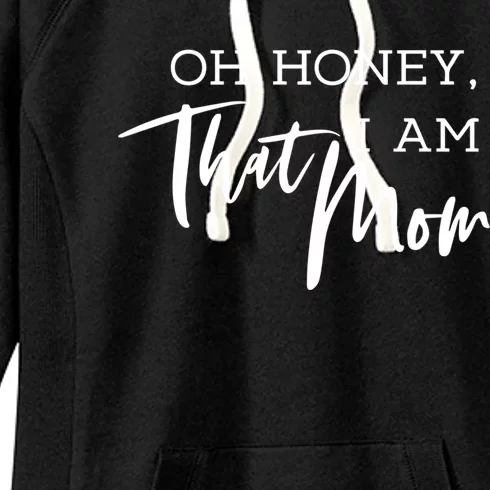 Oh Honey I Am That Mom Funny Sarcastic Mom Life Humorous Funny Gift Women's Fleece Hoodie