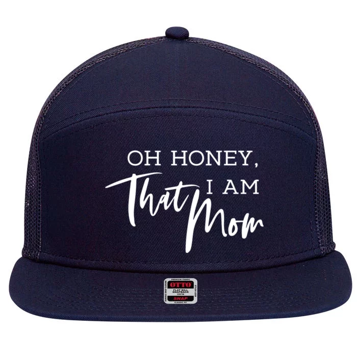 Oh Honey I Am That Mom Funny Sarcastic Mom Life Humorous Funny Gift 7 Panel Mesh Trucker Snapback Hat