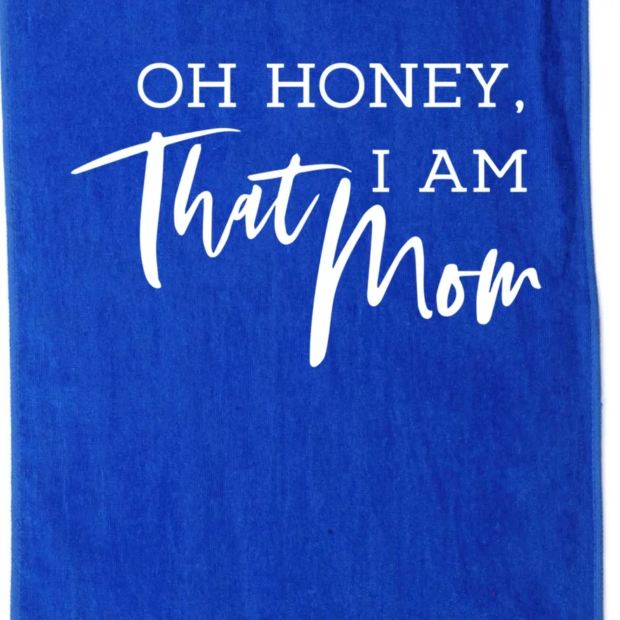 Oh Honey I Am That Mom Funny Sarcastic Mom Life Humorous Funny Gift Platinum Collection Golf Towel