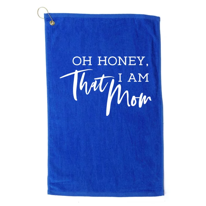 Oh Honey I Am That Mom Funny Sarcastic Mom Life Humorous Funny Gift Platinum Collection Golf Towel