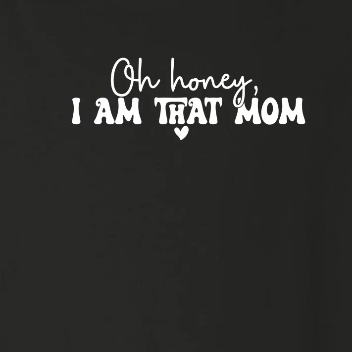 Oh Honey I Am That Mom Gift For Mother's Day Toddler Long Sleeve Shirt