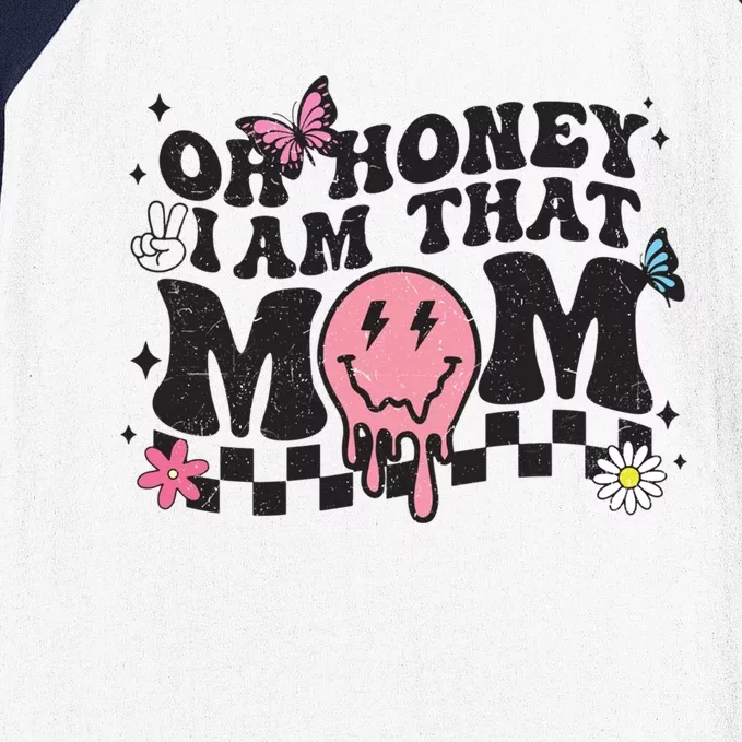 Oh Honey I Am That Mom Happy MotherS Day 2023 Funny Cute Gift Baseball Sleeve Shirt