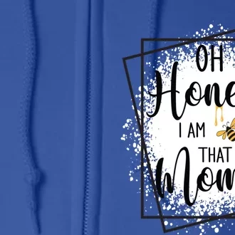 Oh Honey I Am That Mom Sarcastic Funny MotherS Birthday Gift Full Zip Hoodie