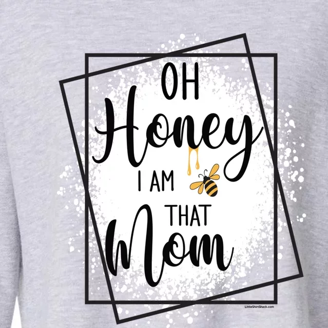 Oh Honey I Am That Mom Sarcastic Funny MotherS Birthday Gift Cropped Pullover Crew