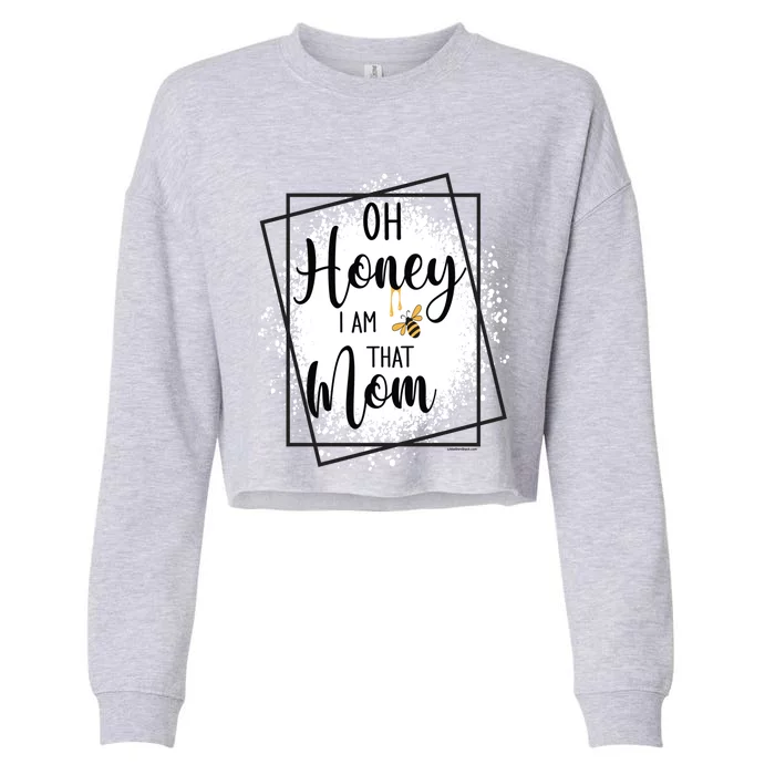 Oh Honey I Am That Mom Sarcastic Funny MotherS Birthday Gift Cropped Pullover Crew