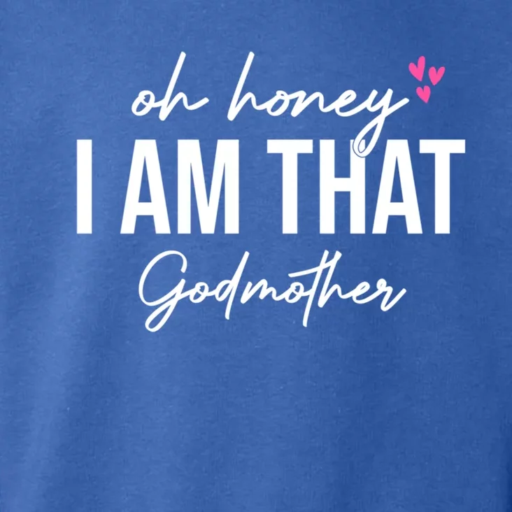 Oh Honey I Am That Godmother Godmother Funny Saying Great Gift Toddler Hoodie