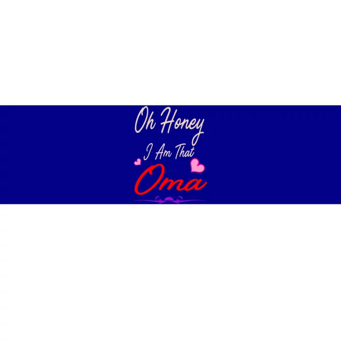 Oh Honey I Am That Oma MotherS MomS Day Gift Bumper Sticker