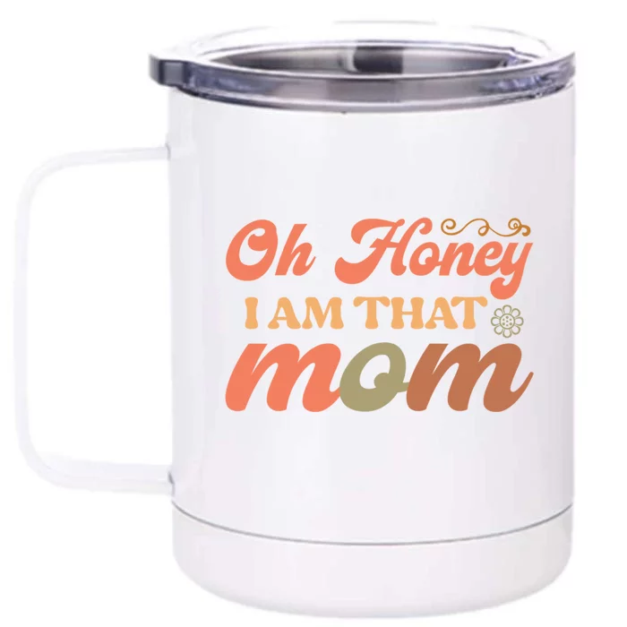 Oh Honey IM That Mom Funny Mom Gift Front & Back 12oz Stainless Steel Tumbler Cup