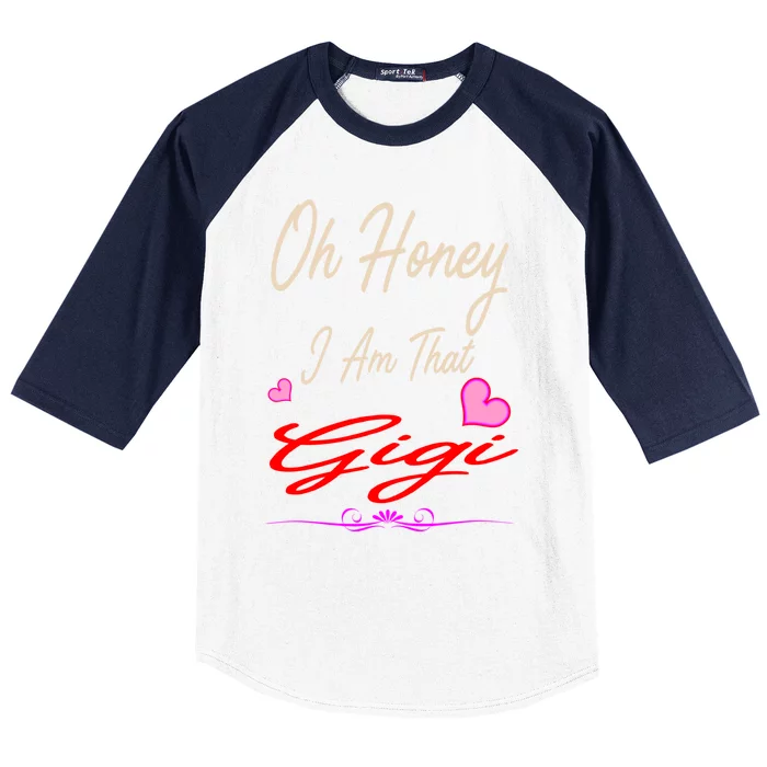 Oh Honey I Am That Gigi MotherS MomS Day Gift Meaningful Gift Baseball Sleeve Shirt