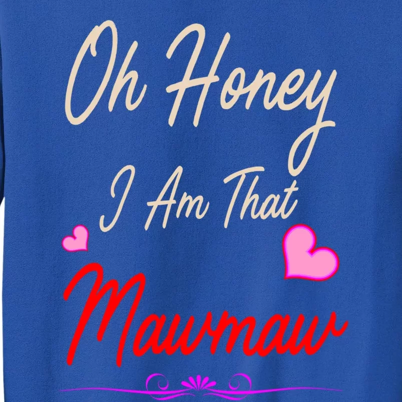 Oh Honey I Am That Mawmaw MotherS MomS Day Gift Sweatshirt