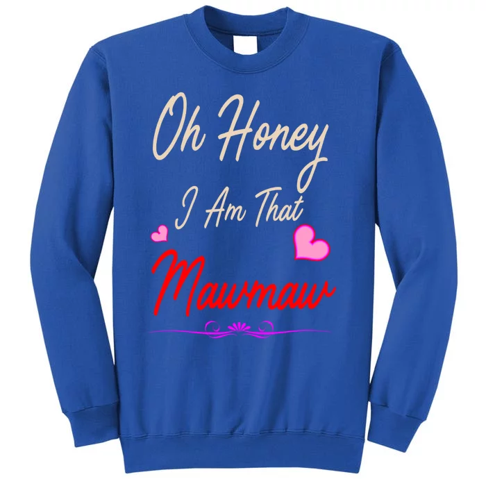 Oh Honey I Am That Mawmaw MotherS MomS Day Gift Sweatshirt