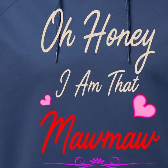 Oh Honey I Am That Mawmaw MotherS MomS Day Gift Performance Fleece Hoodie