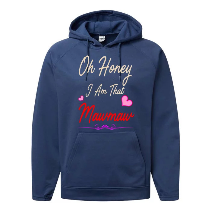 Oh Honey I Am That Mawmaw MotherS MomS Day Gift Performance Fleece Hoodie