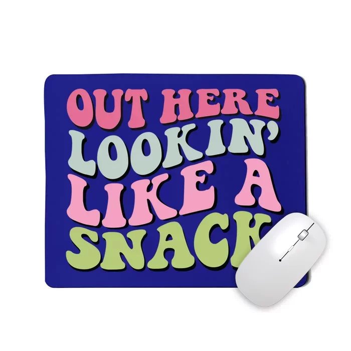 Out Here Lookin Like A Snack Funny Gift Mousepad