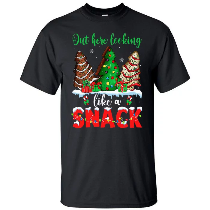 Out Here Looking Like A Snack Christmas Trees Cakes Debbie Tall T-Shirt