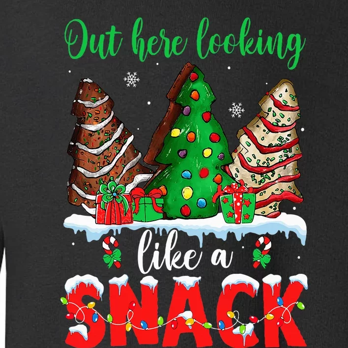 Out Here Looking Like A Snack Christmas Trees Cakes Debbie Toddler Sweatshirt