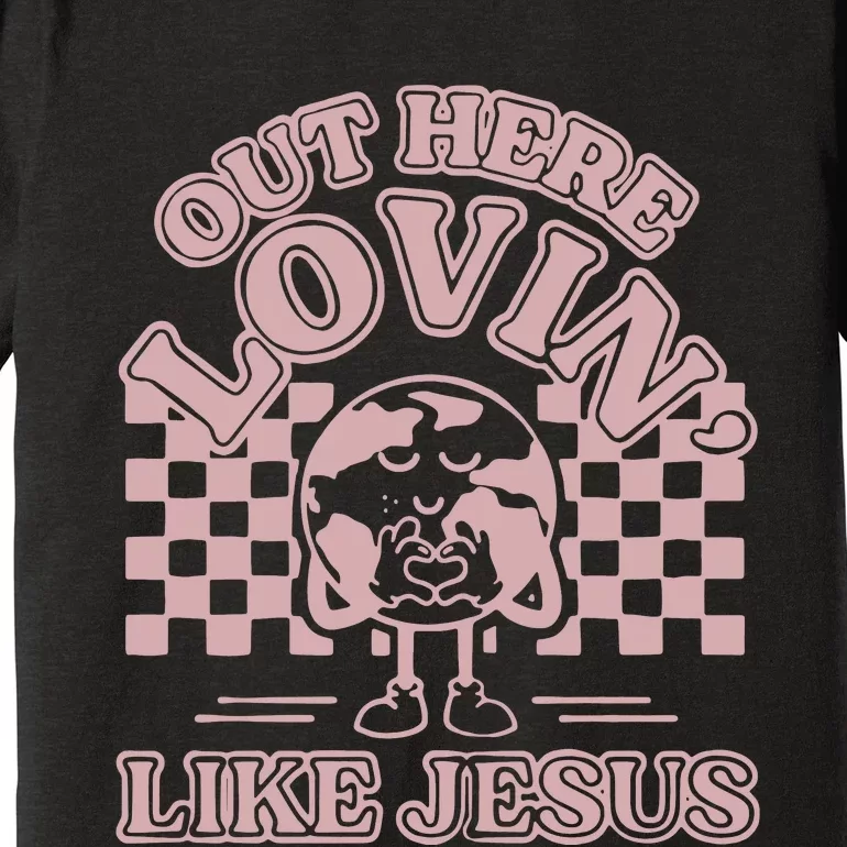 Out Here Lovin Like Jesus Premium T-Shirt