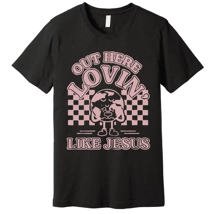 Out Here Lovin Like Jesus Premium T-Shirt