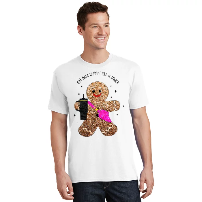 out here looking like a snack gingerbread man T-Shirt