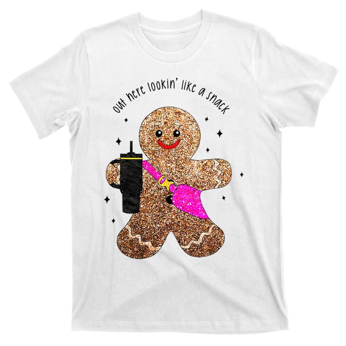 out here looking like a snack gingerbread man T-Shirt