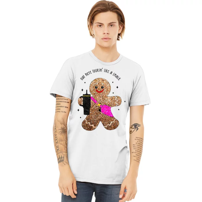 out here looking like a snack gingerbread man Premium T-Shirt