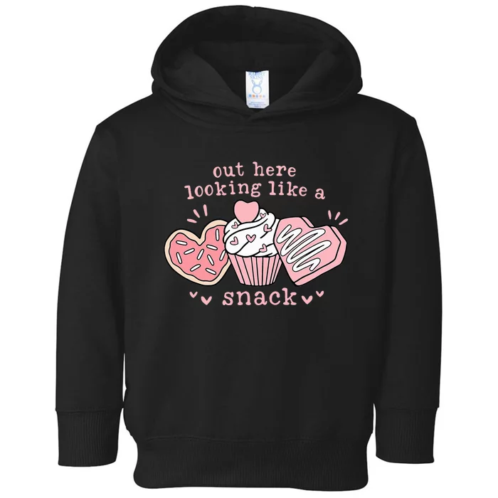 Out Here Looking Like A Snack Valentine Toddler Hoodie