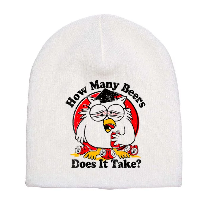 Owl How Many Beers Does It Take Funny Short Acrylic Beanie