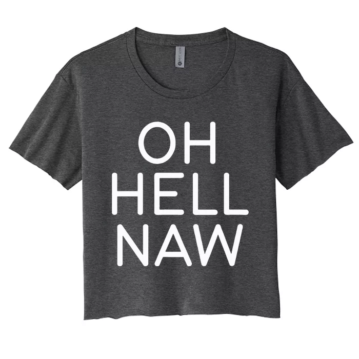 Oh Hell Naw Funny Jokes Women's Crop Top Tee