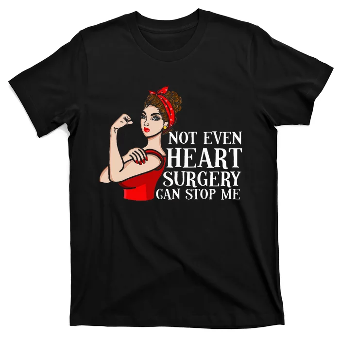 Open Heart Surgery Not Even Heart Surgery Can Stop Me T-Shirt