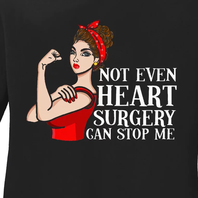 Open Heart Surgery Not Even Heart Surgery Can Stop Me Ladies Long Sleeve Shirt