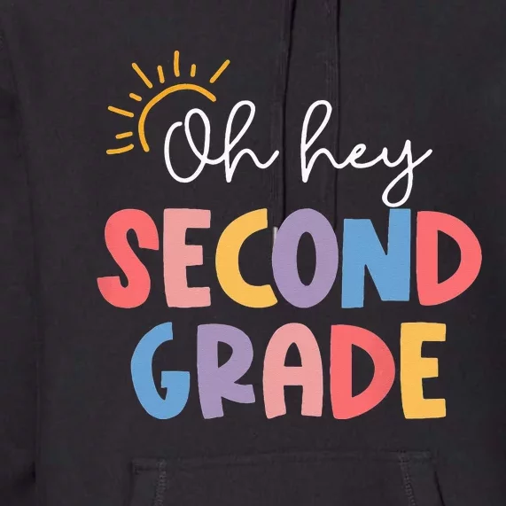 Oh Hey Second Grade Teacher Student 2nd Grade Back To School Premium Hoodie