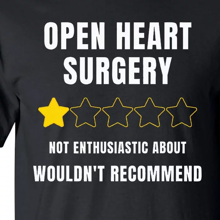 Open Heart Surgery WouldnT Recommend Tall T-Shirt