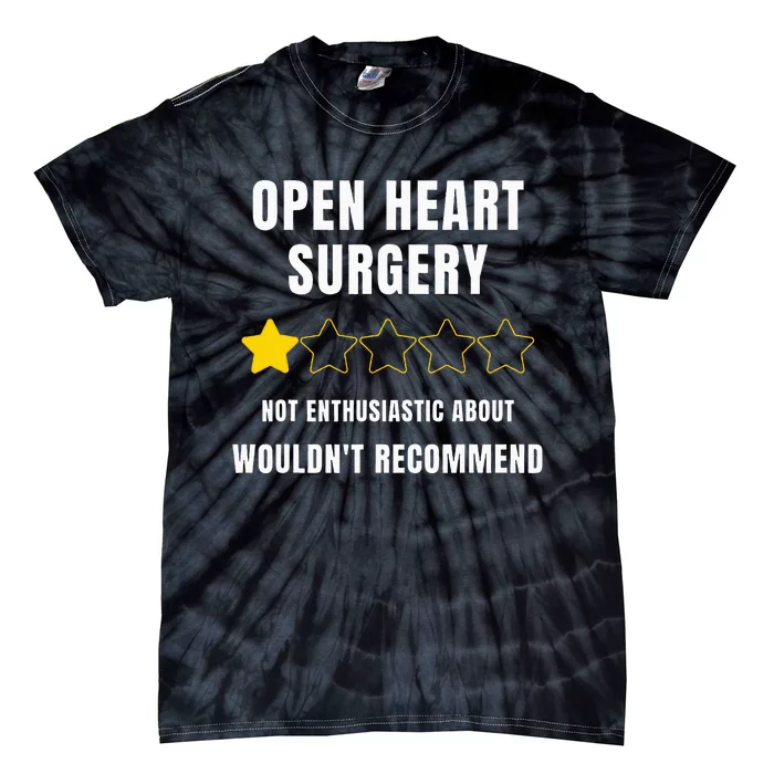 Open Heart Surgery WouldnT Recommend Tie-Dye T-Shirt