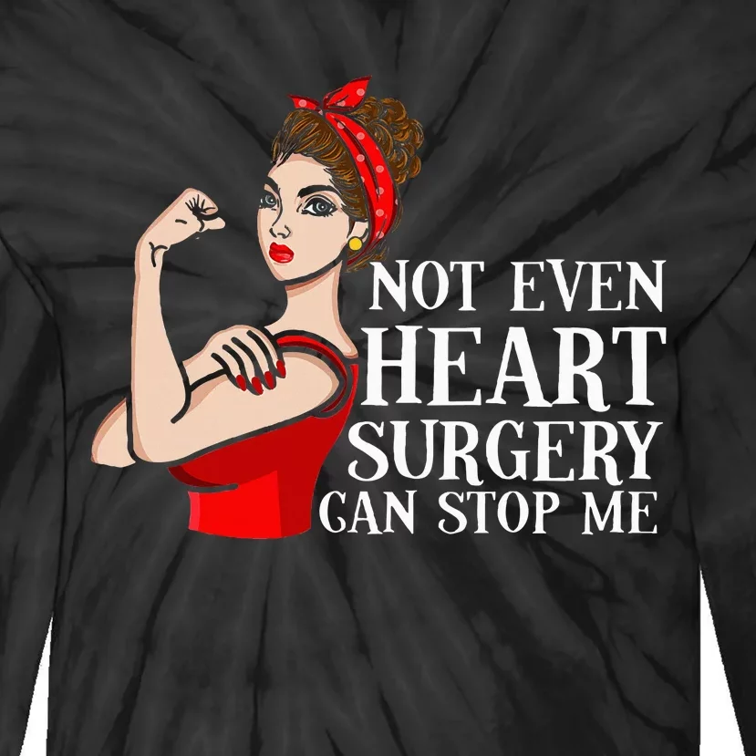 Open Heart Surgery Not Even Heart Surgery Can Stop Me Tie-Dye Long Sleeve Shirt