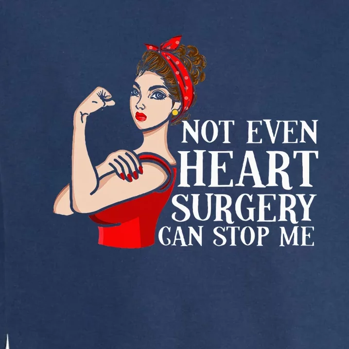 Open Heart Surgery Not Even Heart Surgery Can Stop Me Garment-Dyed Sweatshirt