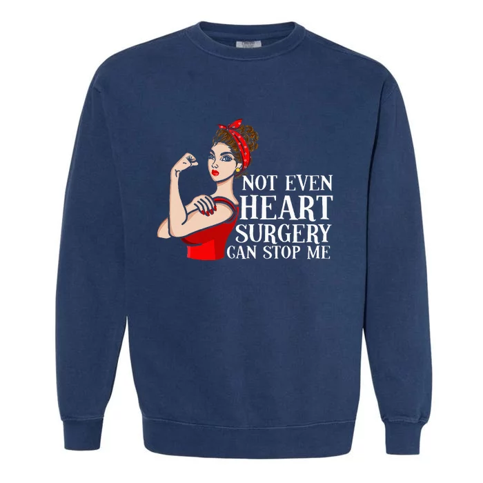 Open Heart Surgery Not Even Heart Surgery Can Stop Me Garment-Dyed Sweatshirt